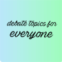 icon debate topics for everyone...(herkes için tartışma konuları...)